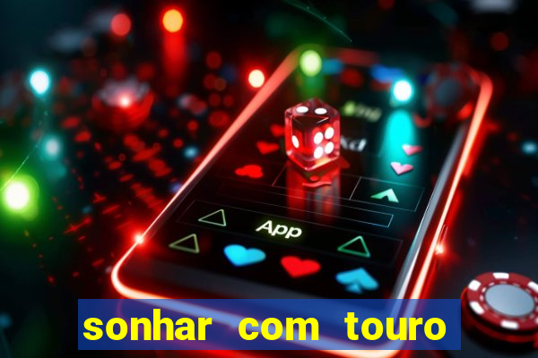 sonhar com touro bravo no mundo espiritual